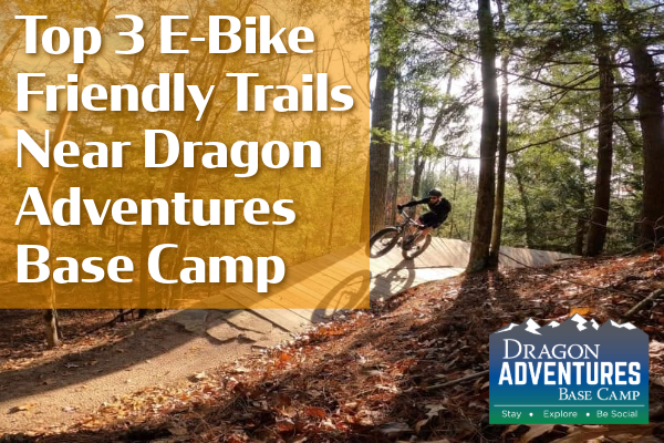 Top 3 E-Bike Friendly Trails Near Dragon Adventures Base Camp